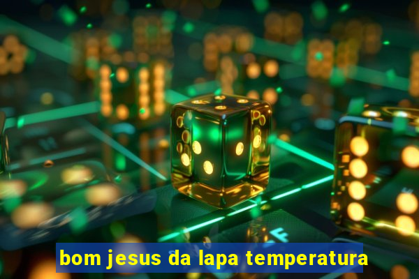 bom jesus da lapa temperatura